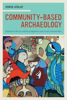 Community-Based Archaeology Research with, by, and for Indigenous and Local Communities  9780520273368 Front Cover