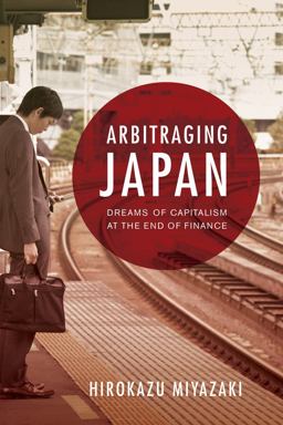 Arbitraging Japan Dreams of Capitalism at the End of Finance  9780520273481 Front Cover
