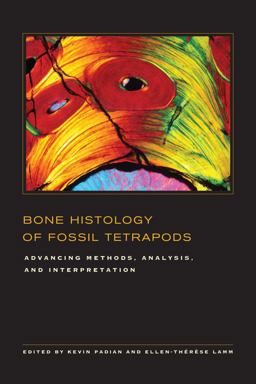 Bone Histology of Fossil Tetrapods Advancing Methods, Analysis, and Interpretation  9780520273528 Front Cover