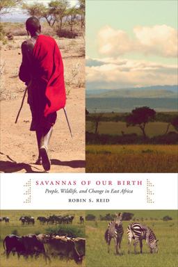 Savannas of Our Birth People, Wildlife, and Change in East Africa  9780520273559 Front Cover