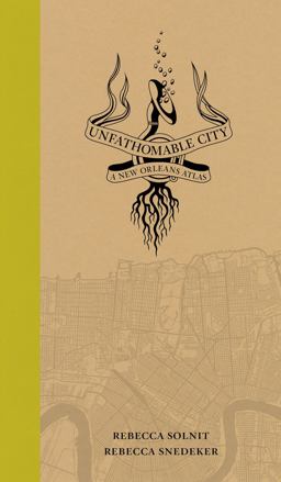 Unfathomable City A New Orleans Atlas  9780520274044 Front Cover