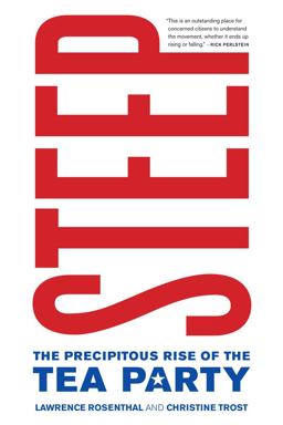 Steep The Precipitous Rise of the Tea Party  9780520274235 Front Cover