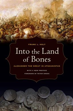 Into the Land of Bones Alexander the Great in Afghanistan  9780520274327 Front Cover