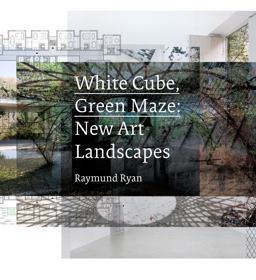 White Cube, Green Maze New Art Landscapes  9780520274402 Front Cover