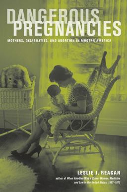Dangerous Pregnancies Mothers, Disabilities, and Abortion in Modern America  9780520274570 Front Cover