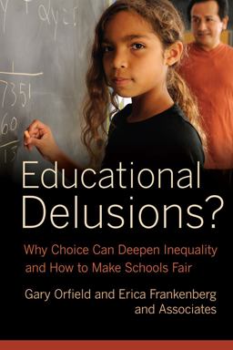 Educational Delusions? Why Choice Can Deepen Inequality and How to Make Schools Fair  9780520274747 Front Cover