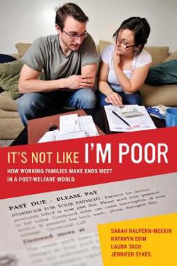 It's Not Like I'm Poor How Working Families Make Ends Meet in a Post-Welfare World  9780520275355 Front Cover