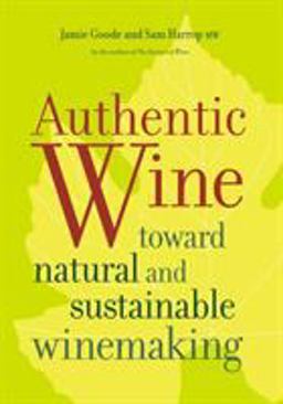 Authentic Wine Toward Natural and Sustainable Winemaking  9780520275751 Front Cover