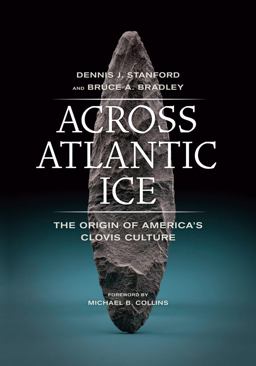 Across Atlantic Ice The Origin of America's Clovis Culture  9780520275782 Front Cover