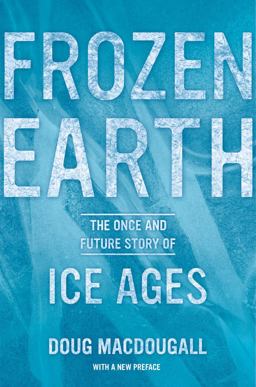 Frozen Earth The Once and Future Story of Ice Ages  9780520275928 Front Cover