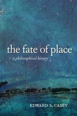 Fate of Place A Philosophical History  9780520276031 Front Cover