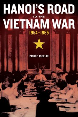 Hanoi's Road to the Vietnam War, 1954-1965  9780520276123 Front Cover