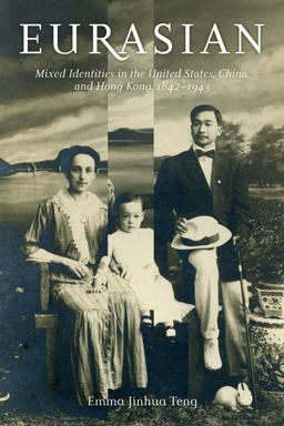 Eurasian Mixed Identities in the United States, China, and Hong Kong, 1842-1943  9780520276277 Front Cover