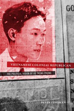 Vietnamese Colonial Republican The Political Vision of Vu Trong Phung  9780520276284 Front Cover