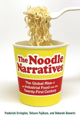 Noodle Narratives The Global Rise of an Industrial Food into the Twenty-First Century  9780520276345 Front Cover