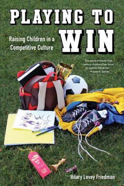 Playing to Win Raising Children in a Competitive Culture  9780520276765 Front Cover