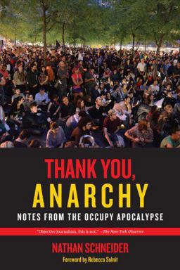 Thank You, Anarchy Notes from the Occupy Apocalypse  9780520276802 Front Cover