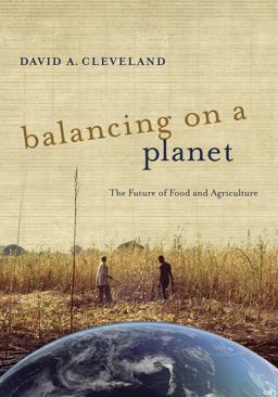 Balancing on a Planet The Future of Food and Agriculture  9780520277427 Front Cover