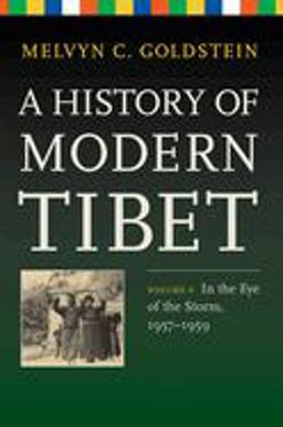 History of Modern Tibet, Volume 4 In the Eye of the Storm, 1957-1959  9780520278554 Front Cover