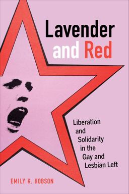 Lavender and Red Liberation and Solidarity in the Gay and Lesbian Left 1st 9780520279063 Front Cover