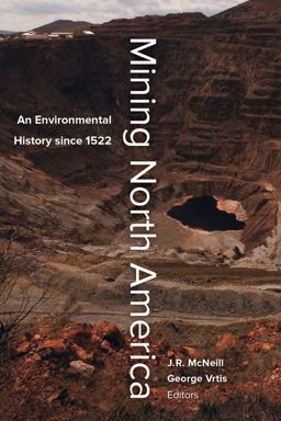 Mining North America An Environmental History Since 1522  9780520279179 Front Cover