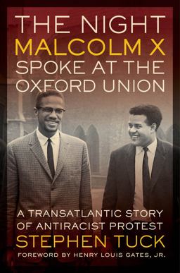 Night Malcolm X Spoke at the Oxford Union A Transatlantic Story of Antiracist Protest  9780520279339 Front Cover