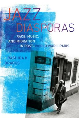 Jazz Diasporas Race, Music, and Migration in Post-World War II Paris  9780520279353 Front Cover