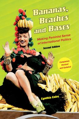 Bananas, Beaches and Bases Making Feminist Sense of International Politics 2nd 9780520279995 Front Cover
