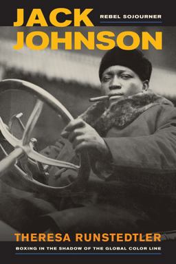 Jack Johnson, Rebel Sojourner Boxing in the Shadow of the Global Color Line  9780520280113 Front Cover