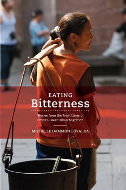 Eating Bitterness Stories from the Front Lines of China's Great Urban Migration  9780520280366 Front Cover