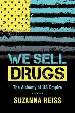 We Sell Drugs The Alchemy of US Empire  9780520280786 Front Cover