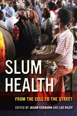 Slum Health From the Cell to the Street  9780520281073 Front Cover