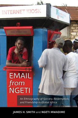 Email from Ngeti An Ethnography of Sorcery, Redemption, and Friendship in Global Africa  9780520281127 Front Cover