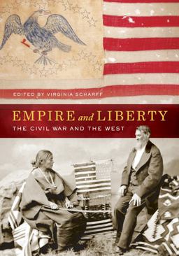 Empire and Liberty The Civil War and the West  9780520281264 Front Cover