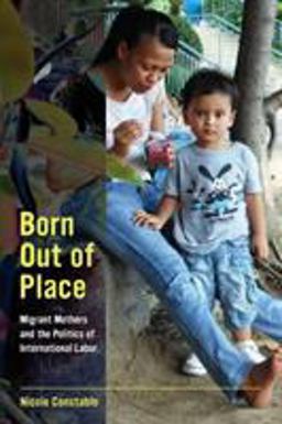 Born Out of Place Migrant Mothers and the Politics of International Labor  9780520282025 Front Cover