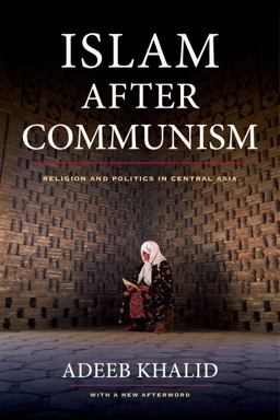 Islam after Communism Religion and Politics in Central Asia  9780520282155 Front Cover