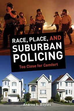 Race, Place, and Suburban Policing Too Close for Comfort  9780520282391 Front Cover