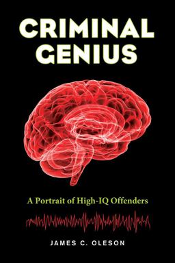 Criminal Genius A Portrait of High-IQ Offenders  9780520282421 Front Cover