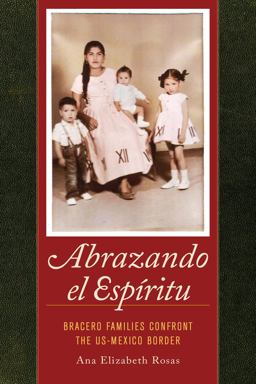 Abrazando el Espï¿½ritu Bracero Families Confront the US-Mexico Border  9780520282674 Front Cover