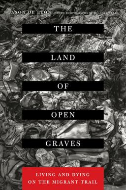 Land of Open Graves Living and Dying on the Migrant Trail  9780520282759 Front Cover