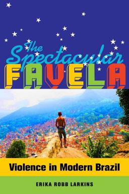 Spectacular Favela Violence in Modern Brazil  9780520282773 Front Cover