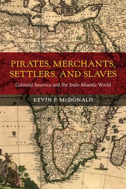 Pirates, Merchants, Settlers, and Slaves Colonial America and the Indo-Atlantic World  9780520282902 Front Cover