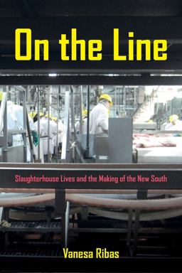 On the Line Slaughterhouse Lives and the Making of the New South  9780520282964 Front Cover