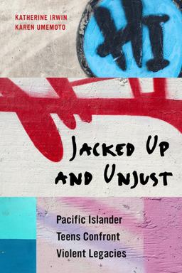 Jacked up and Unjust Pacific Islander Teens Confront Violent Legacies  9780520283039 Front Cover