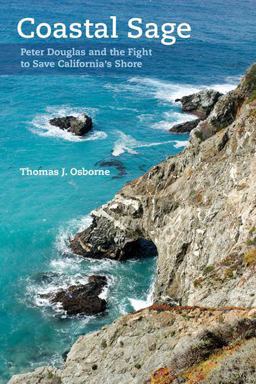 Coastal Sage Peter Douglas and the Fight to Save California's Shore  9780520283084 Front Cover