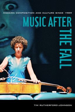 Music after the Fall Modern Composition and Culture Since 1989  9780520283152 Front Cover