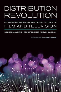 Distribution Revolution Conversations about the Digital Future of Film and Television  9780520283251 Front Cover