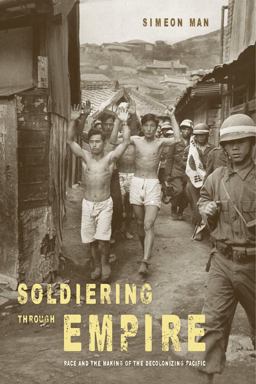Soldiering Through Empire Race and the Making of the Decolonizing Pacific  9780520283367 Front Cover