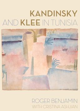 Kandinsky and Klee in Tunisia  9780520283657 Front Cover