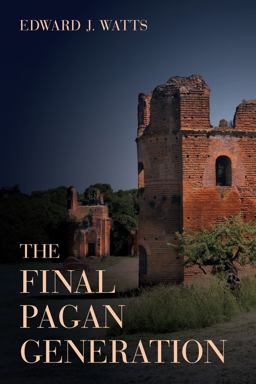Final Pagan Generation Rome's Unexpected Path to Christianity  9780520283701 Front Cover
